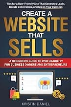 Create a Website That Sells: A Beginner's Guide to Web Usability for Business Owners and Entrepreneurs