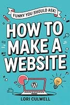 Funny You Should Ask: How to Make a Website